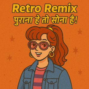 Retro Remix – पुराना है तो सोना है
